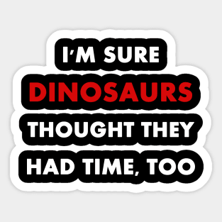 Climate Change is Real "I'm sure dinosaurs" Slogan Sticker